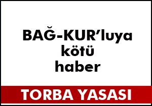 Bağ-Kur luya kötü haber