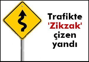Trafikte zikzak çizen ‘akıl raporu’ alacak