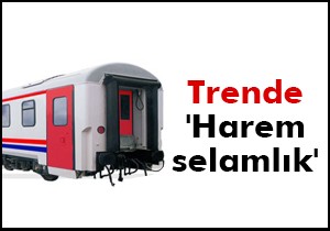 Devletin treninde 'harem selamlık' dönemi