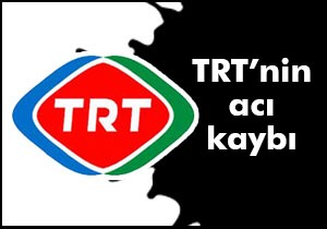 TRT'nin acı kaybı