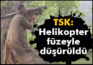 TSK: Helikopter füzeyle düşürüldü