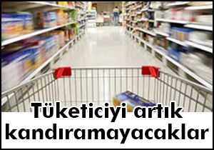 Tüketiciyi artık kandıramayacaklar