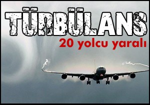 Türbülans: 20 yolcu yaralandı