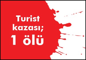 Turist kazası; 1 ölü, 1 yaralı