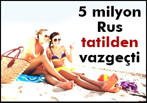 5 milyon Rus tatilden vazgeçti