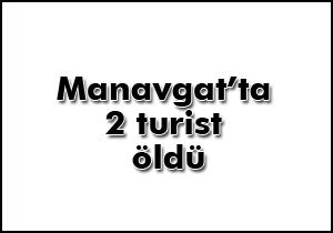Manavgat'ta 2 turist öldü
