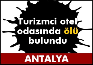 Turizmci otel odasında ölü bulundu