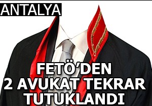 Antalya'da 2 avukat FETÖ'den tekrar tutuklandı
