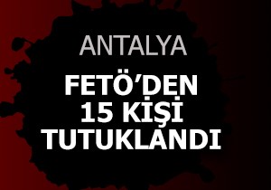 FETÖ'den 15 kişi tutuklandı