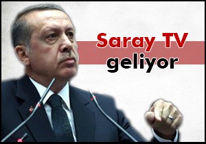 Seçimden önce Saray TV geliyor