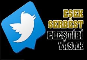 Eşek tweet'i serbest, eleştirmesi yasak!