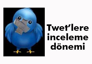 Tweet'lere inceleme dönemi
