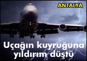 Antalya'da uçağın kuyruğuna yıldırım düştü
