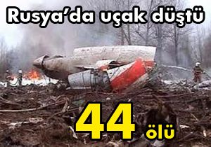 Rusya'da uçak düştü: 44 ölü, 8 yaralı
