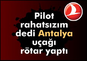 Pilot rahatsızlandı, uçak rötar yaptı