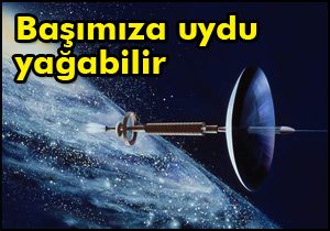 Başımıza uydu yağabilir