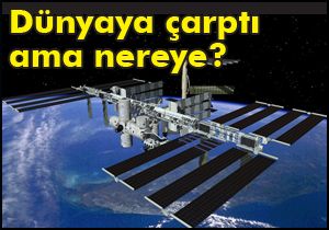 Dünyaya çarptı ama nereye?