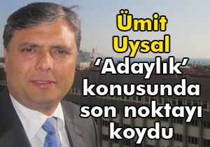 Ümit Uysal dan  adaylık  açıklaması