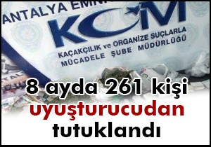 8 ayda 261 kişi uyuşturucudan tutuklandı