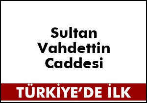 Sultan Vahdettin ismi bir caddeye verildi