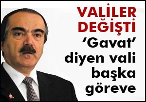 Gavat diyen vali başka göreve