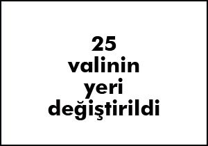 25 valinin görev yeri değişti