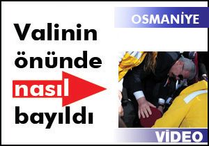 Valinin önünde bayıldı