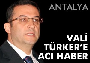 Vali Türker'e acı haber