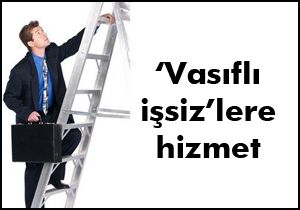 Vasıflı işsizlere İŞKUR hizmeti