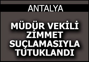 Mal Müdürü vekili zimmet suçlamasıyla tutuklandı