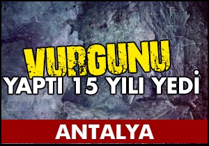 Vurgunu yaptı 15 yılı yedi