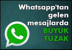 Whatsapp'tan gelen mesajlarda büyük tuzak