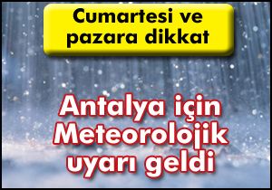 Antalya için Meteorolojik uyarı geldi