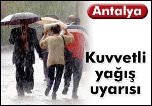 Antalya için kuvvetli yağış uyarısı