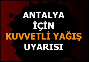 Meteoroloji'den Antalya için kuvvetli yağış uyarısı