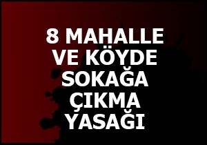 8 mahalle ve köyde sokağa çıkma yasağı