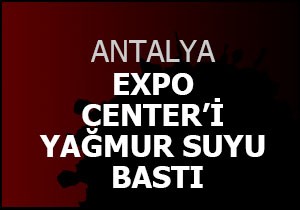 Tarım fuarını yağmur suyu bastı