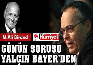 Yalçın Bayer sordu; Birand neden öldü?