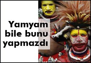 Yamyam bile bunu yapmaz
