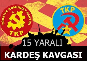 Komünistlerin kardeş kavgası; 15 yaralı