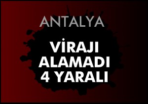 Virajı alamadı; 4 yaralı