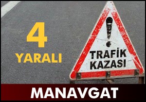 Manavgat ta kaza: 4 yaralı