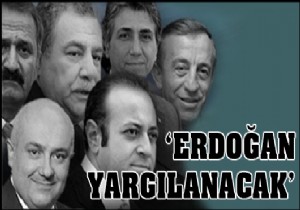'Erdoğan yargılanacak!'