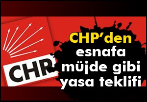 CHP'den esnafa müjde gibi yasa teklifi