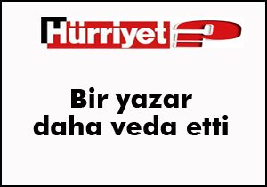 Hürriyet ten bir yazar daha veda etti