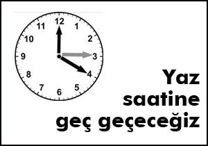Yaz saatine geç geçeceğiz