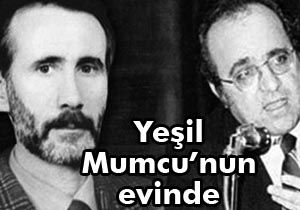 Yeşil, Mumcu'nun evinde
