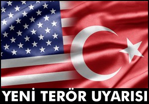 ABD'den Türkiye'ye yeni terör uyarısı