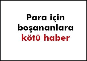 Boşanan çiftlere kötü haber