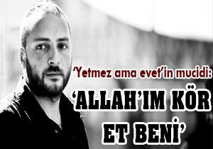 Allah'ım kör et beni